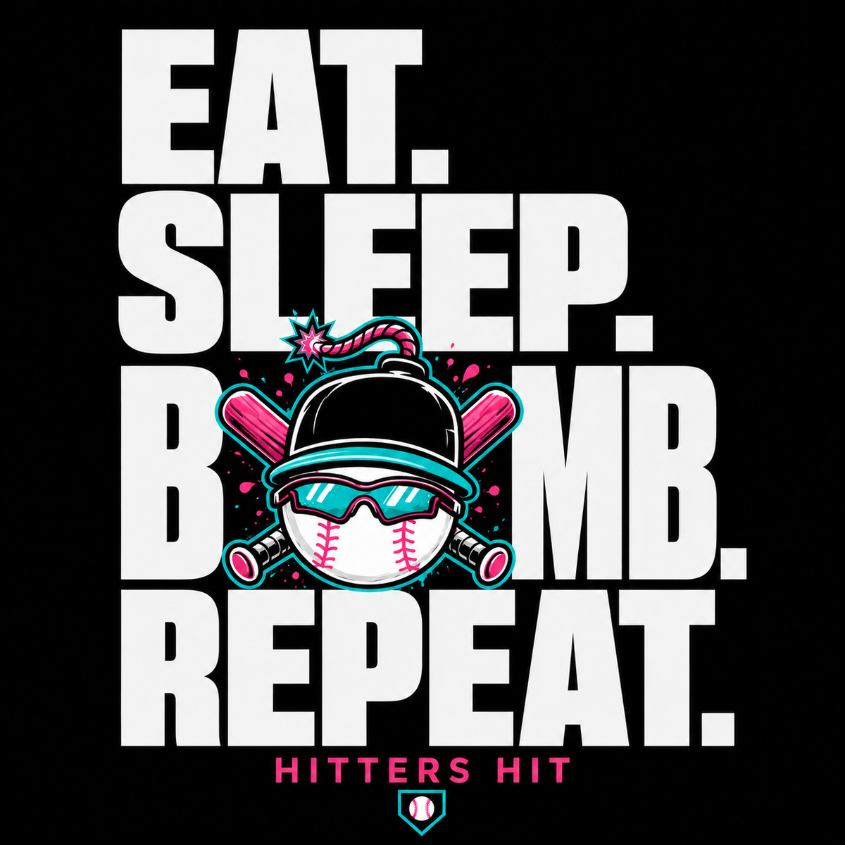 “Eat. Sleep. Bomb. Repeat.” baseball graphic with bold white lettering, hot pink and turquoise bomb-ball character and “Hitters Hit” text.